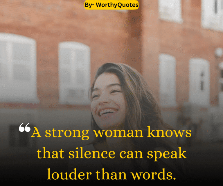 A strong woman knows that silence can speak louder than words