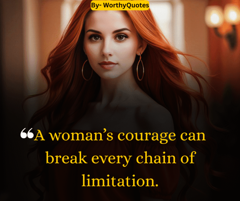 A woman’s courage can break every chain of limitation