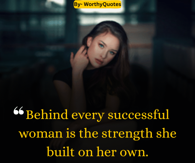 Behind every successful woman is the strength she built on her own
