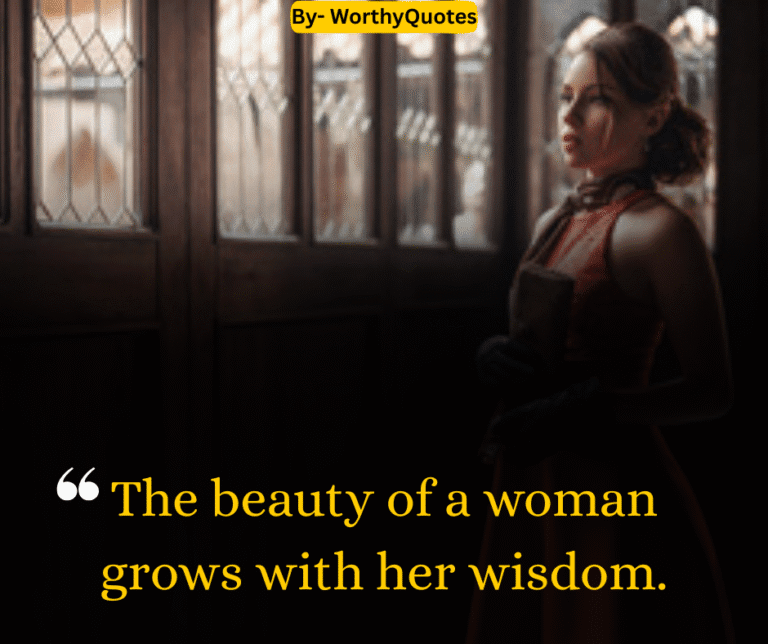 The beauty of a woman grows with her wisdom