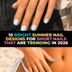 10 Bright Summer Nail Designs for Short Nails That Are Trending in 2026